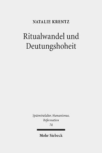 Ritualwandel und Deutungshoheit: Die fr|he Reformation in der Residenzstadt Wittenberg