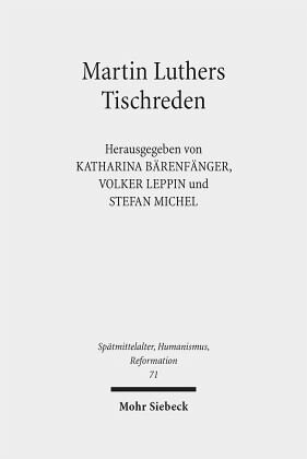 Martin Luthers Tischreden: Neuansätze der Forschung