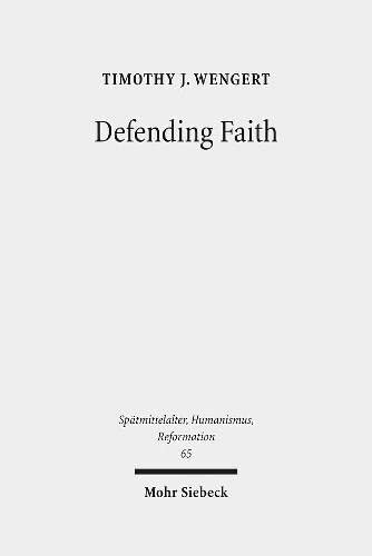 Defending Faith: Lutheran Responses to Andreas Osiander's Doctrine of Justification, 1551-1559 (Spatmittelalter, Humanismus, Reformation / Studies in the La)