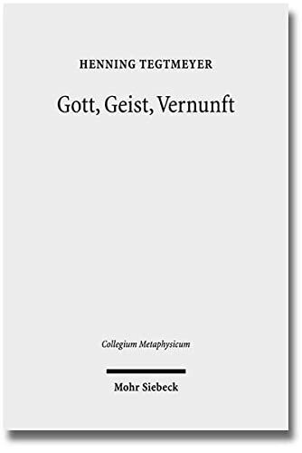 Gott, Geist, Vernunft: Prinzipien und Probleme der Natürlichen Theologie
