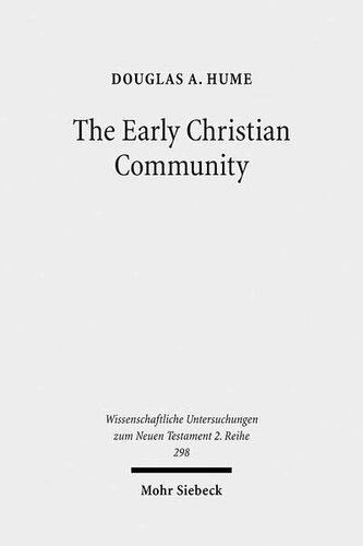 The Early Christian Community: A Narrative Analysis of Acts 2:41-47 and 4:32-35 (Wissenschaftliche Untersuchungen Zum Neuen Testament 2.Reihe)