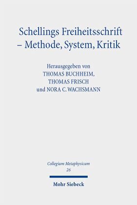 Schellings Freiheitsschrift - Methode, System, Kritik: Herausgegeben:Buchheim, Thomas; Frisch, Thomas; Wachsmann, Nora C.