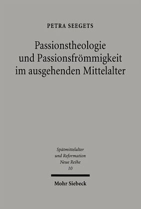 Passionstheologie und Passionsfrömmigkeit im ausgehenden Mittelalter: Der Nürnberger Franziskaner Stephan Fridolin (gest. 1498) zwischen Kloster und Stadt
