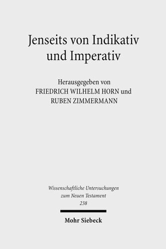 Jenseits von Indikativ und Imperativ: Kontexte und Normen neutestamentlicher Ethik / Contexts and Norms of New Testament Ethics. Band I