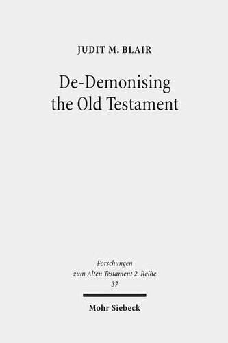 De-Demonising the Old Testament: An Investigation of Azazel, Lilith, Deber, Qeteb and Reshef in the Hebrew Bible (Forschungen Zum Alten Testament 2.Reihe)