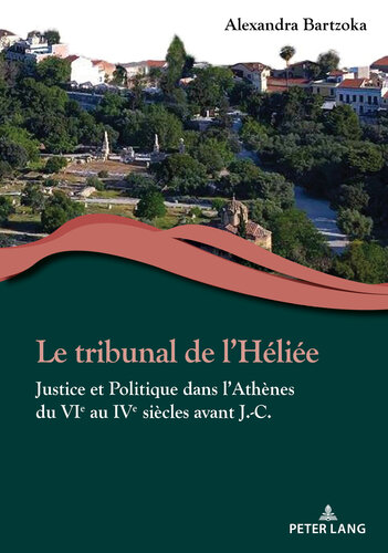 Le tribunal de lHéliée: Justice et Politique dans lAthènes du VIe au IVe siècles avant J.-C. (French Edition)