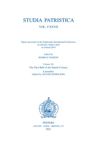 Studia Patristica - Papers Presented at the Eighteenth International Conference on Patristic Studies Held in Oxford 2019: The First Half of the Fourth Century, Lactantius (24) (Studia Patristica, 127)