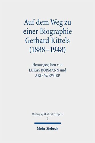 Auf dem Weg zu einer Biographie Gerhard Kittels (1888-1948): Herausgegeben:Bormann, Lukas; Zwiep, Arie W.