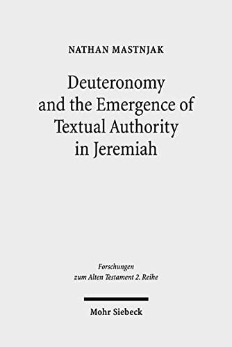 Deuteronomy and the Emergence of Textual Authority in Jeremiah (Forschungen Zum Alten Testament 2.Reihe)