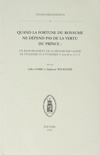 Quand La Fortune Du Royaume Ne Depend Pas de la Vertu Du Prince: Un Renforcement de la Monarchie Lagide de Ptolemee VI a Ptolemee X (169-88 Av. J.-C.)? (Studia Hellenistica) (French Edition)