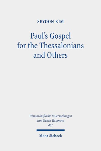Paul's Gospel for the Thessalonians and Others: Essays on 1 & 2 Thessalonians and Other Pauline Epistles (Wissenschaftliche Untersuchungen Zum Neuen Testament, 481)