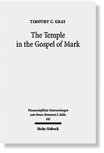 The Temple in the Gospel of Mark: A Study in Narrative Role (Wissenschaftliche Untersuchungen Zum Neuen Testament 2 Reihe, 242)