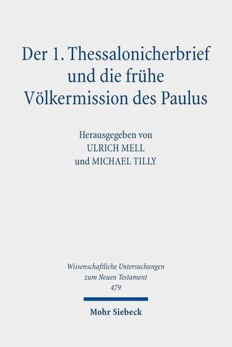 Der 1. Thessalonicherbrief und die frühe Völkermission des Paulus: Herausgegeben:Mell, Ulrich; Tilly, Michael;Mitarbeit:Forderer, Tanja