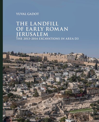 The Landfill of Early Roman Jerusalem: The 2013‒2014 Excavations in Area D3 (Ancient Jerusalem Publications)