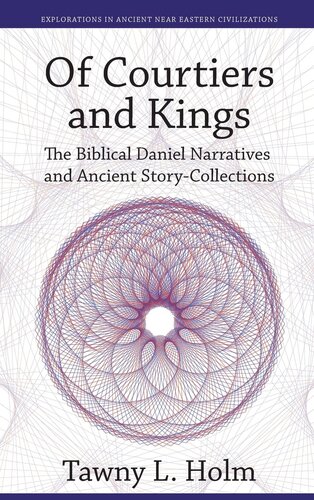 Of Courtiers and Kings: The Biblical Daniel Narratives and Ancient Story-Collections (Explorations in Ancient Near Eastern Civilizations)