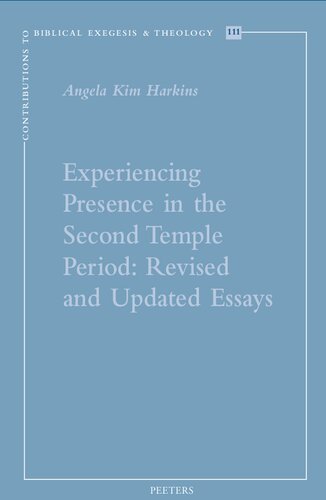 Experiencing Presence in the Second Temple Period: Revised and Updated Essays (Contributions to Biblical Exegesis & Theology, 111)