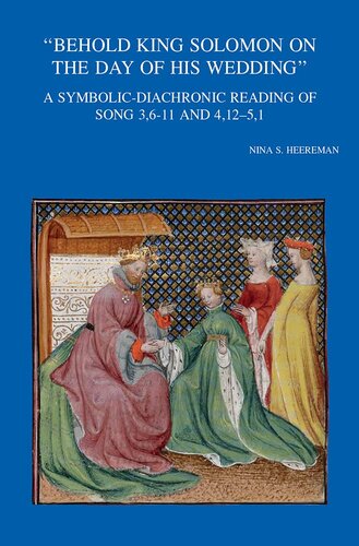 Behold King Solomon on the Day of His Wedding: A Symbolic-diachronic Reading of Song 3,6-11 and 4,12-5,1 (Bibliotheca Ephemeridum Theologicarum Lovaniensium, 320)