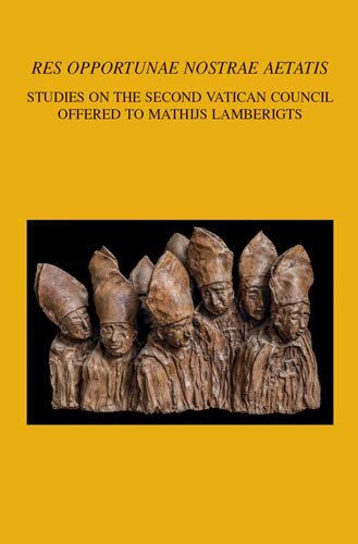 'Res Opportunae Nostrae Aetatis': Studies on the Second Vatican Council Offered to Mathijs Lamberigts (Bibliotheca Ephemeridum Theologicarum Lovaniensium)