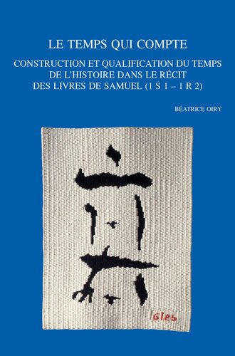 Le temps qui Compte: Construction et qualification du temps de l'Histoire dans le recit des livres de Samuel 1 S 1 - 1 R 2 (Bibliotheca Ephemeridum Theologicarum Lovaniensium, 318) (French Edition)