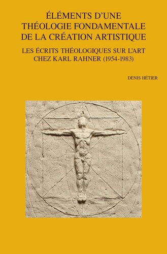 Elements D'une Theologie Fondamentale De La Creation Artistique: Les Ecrits Theologiques Sur L'art Chez Karl Rahner 1954-1983 (Bibliotheca Ephemeridum Theologicarum Lovaniensium, 307) (French Edition)