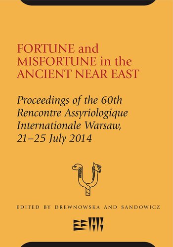 Fortune and Misfortune in the Ancient Near East: Proceedings of the 60th Rencontre Assyriologique Internationale Warsaw, 21–25 July 2014