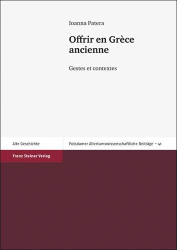Offrir en Grece ancienne: Gestes et contextes (Potsdamer Altertumswissenschaftliche Beitrage, 41) (French Edition)