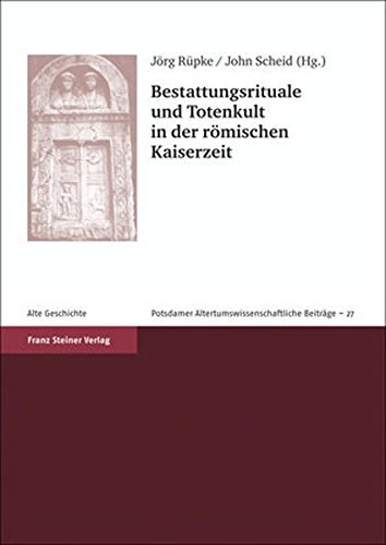 Bestattungsrituale und Totenkult in der romischen Kaiserzeit (Potsdamer Altertumswissenschaftliche Beitrage) (French Edition)