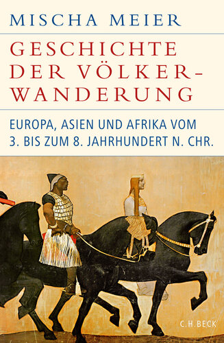 Geschichte der Völkerwanderung: Europa, Asien und Afrika vom 3. bis zum 8. Jahrhundert n.Chr