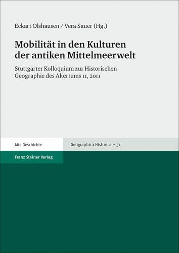 Mobilitat in den Kulturen der antiken Mittelmeerwelt: Stuttgarter Kolloquium zur Historischen Geographie des Altertums 11, 2011