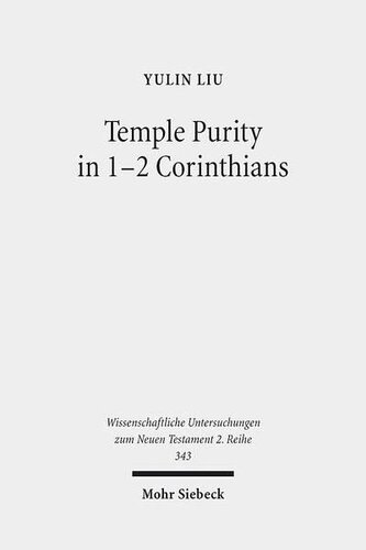 Temple Purity in 1-2 Corinthians (Wissenschaftliche Untersuchungen Zum Neuen Testament 2.Reihe)
