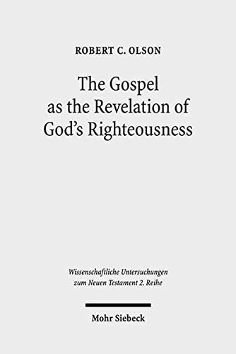 The Gospel As the Revelation of God's Righteousness: Paul's Use of Isaiah in Romans 1:1-3:26 (Wissenschaftliche Untersuchungen Zum Neuen Testament) ... Untersuchungen Zum Neuen Testament 2.Reihe)