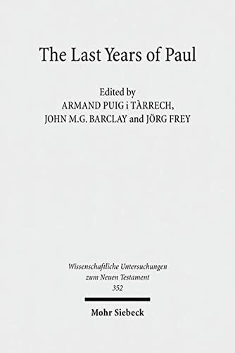 The Last Years of Paul: Essays from the Tarragona Conference, June 2013 (Wissenschaftliche Untersuchungen Zum Neuen Testament)