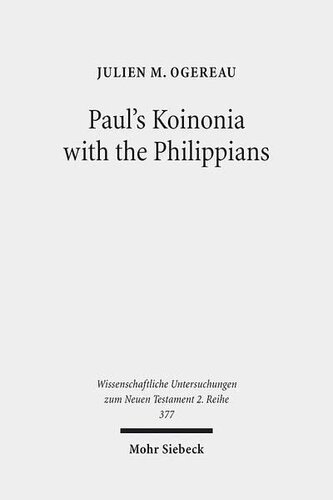 Paul's Koinonia with the Philippians: A Socio-Historical Investigation of a Pauline Economic Partnership (Wissenschaftliche Untersuchungen Zum Neuen Testament 2.Reihe)