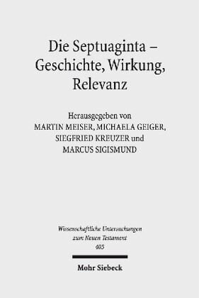 Die Septuaginta - Geschichte, Wirkung, Relevanz: 6. Internationale Fachtagung veranstaltet von Septuaginta Deutsch (LXX.D), Wuppertal 21.-24. Juli 2016