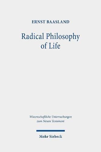 Radical Philosophy of Life: Studies on the Sermon on the Mount (Wissenschaftliche Untersuchungen Zum Neuen Testament)