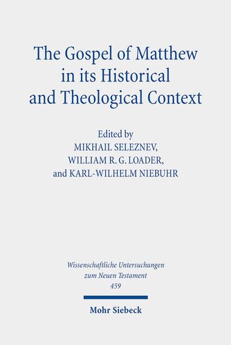 The Gospel of Matthew in Its Historical and Theological Context: Papers from the International Conference in Moscow, September 24 to 28, 2018 (Wissenschaftliche Untersuchungen Zum Neuen Testament)