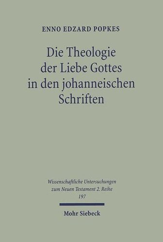 Die Theologie Der Liebe Gottes in Den Johanneischen Schriften: Zur Semantik Der Liebe Und Zum Motivkreis Des Dualismus