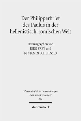 Der Philipperbrief des Paulus in der hellenistisch-römischen Welt: Herausgegeben:Frey, Jörg; Schliesser, Benjamin;Mitarbeit:Niederhofer, Veronika