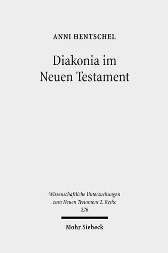 Diakonia Im Neuen Testament: Studien Zur Semantik Unter Besonderer Berucksichtigung Der Rolle Von Frauen