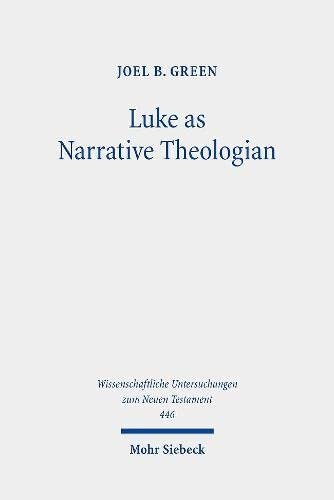 Luke As Narrative Theologian: Texts and Topics (Wissenschaftliche Untersuchungen Zum Neuen Testament)