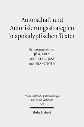 Autorschaft und Autorisierungsstrategien in apokalyptischen Texten: Herausgegeben:Frey, Jörg; Jost, Michael R.; Tóth, Franz;Mitarbeit:Stettner, Johannes