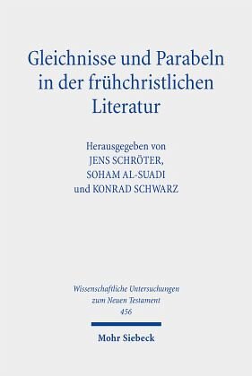 Gleichnisse und Parabeln in der frühchristlichen Literatur: Methodische Konzepte, religionshistorische Kontexte, theologische Deutungen