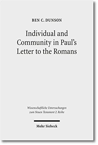 Individual and Community in Paul's Letter to the Romans (Wissenschaftliche Untersuchungen Zum Neuen Testament 2.Reihe)