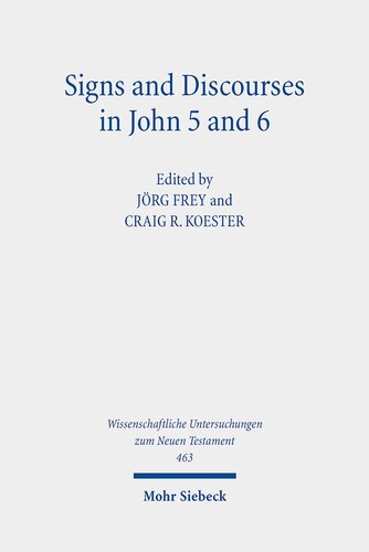 Signs and Discourses in John 5 and 6: Historical, Literary, and Theological Readings from the Colloquium Ioanneum 2019 in Eisenach (Wissenschaftliche Untersuchungen Zum Neuen Testament, 463)