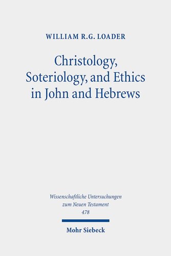 Christology, Soteriology, and Ethics in John and Hebrews: Collected Essays (Wissenschaftliche Untersuchungen Zum Neuen Testament, 478)