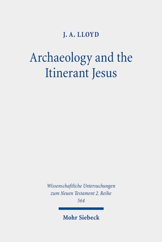 Archaeology and the Itinerant Jesus: A Historical Enquiry into Jesus Itinerant Ministry in the North (Wissenschaftliche Untersuchungen Zum Neuen Testament 2.reihe)