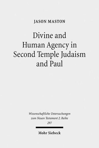 Divine and Human Agency in Second Temple Judaism and Paul: A Comparative Study (Wissenschaftliche Untersuchungen Zum Neuen Testament 2.Reihe)