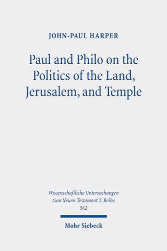 Paul and Philo on the Politics of the Land, Jerusalem, and Temple (Wissenschaftliche Untersuchungen Zum Neuen Testament 2.reihe)