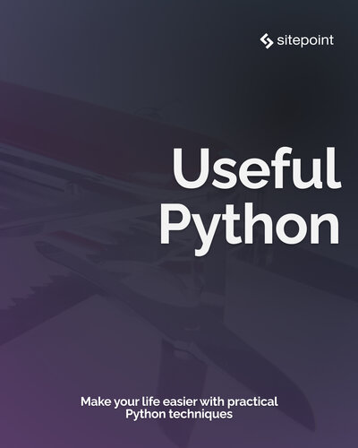 Useful Python Make your Life easier with practical Python techniques (2023) [Team-IRA]