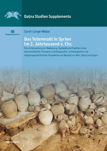 Das Totenmahl in Syrien im 2. Jahrtausend v. Chr.: Eine Untersuchung zur Bedeutung, Symbolik und Tradition eines altorientalischen Konzepts in philologischer, archäologischer und religionsgeschichtlicher Perspektive am Beispiel von Mari, Qaṭna und Ugarit